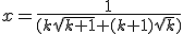 x=\frac{1}{(k\sqrt{k+1}+(k+1)\sqrt{k})}